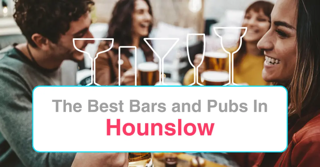The Best Bars and Pubs In Hounslow