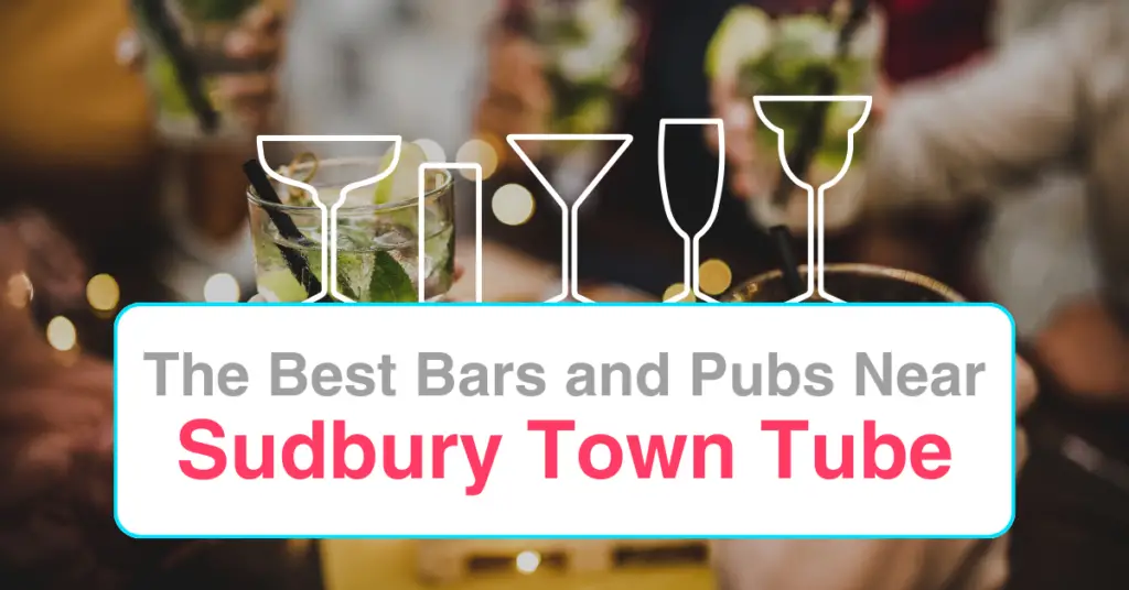 The Best Bars and Pubs Near Sudbury Town Tube