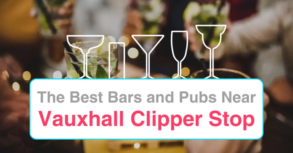 The Best Bars and Pubs Near Vauxhall Clipper Stop