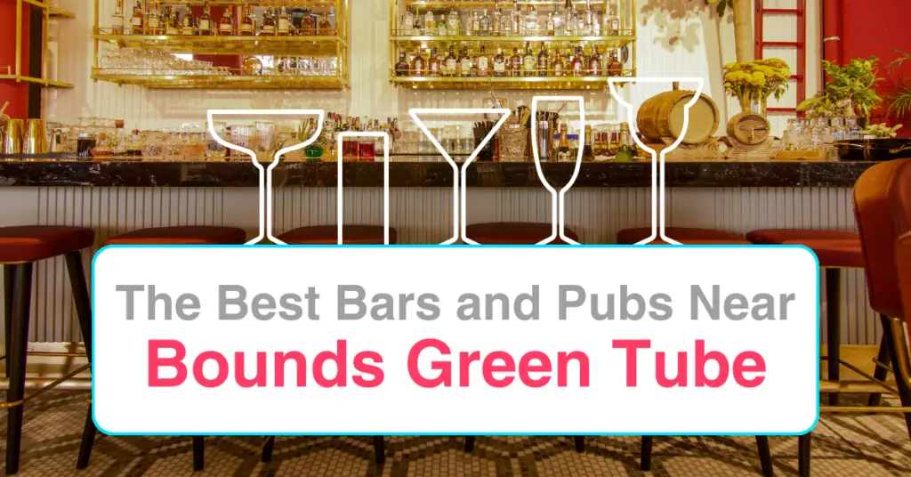 The Best Bars and Pubs Near Bounds Green Tube