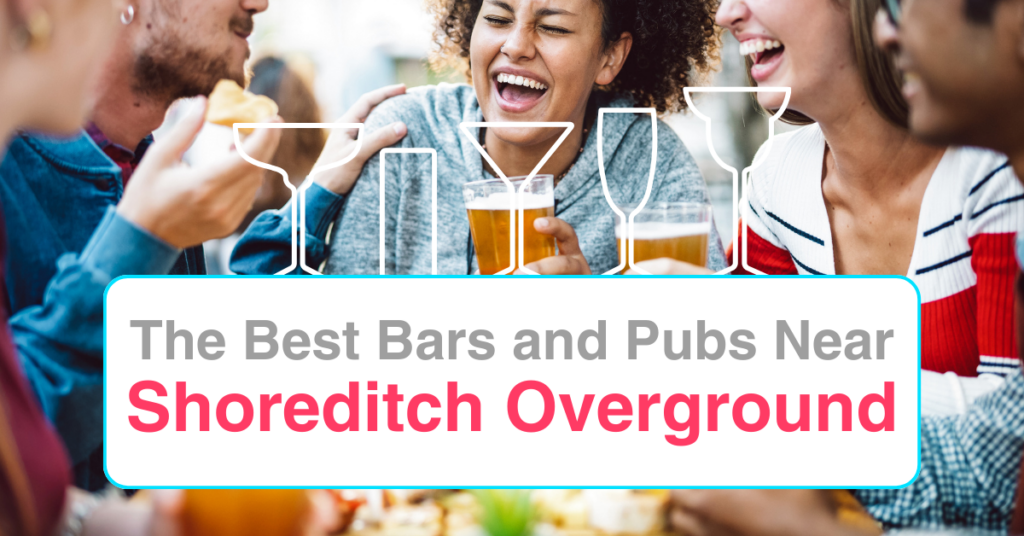 The Best Bars and Pubs Near Shoreditch Overground