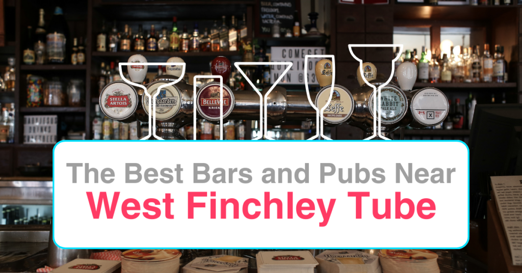The Best Bars and Pubs In Near West Finchley Tube