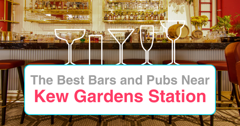 The Best Bars and Pubs Near Kew Gardens Station