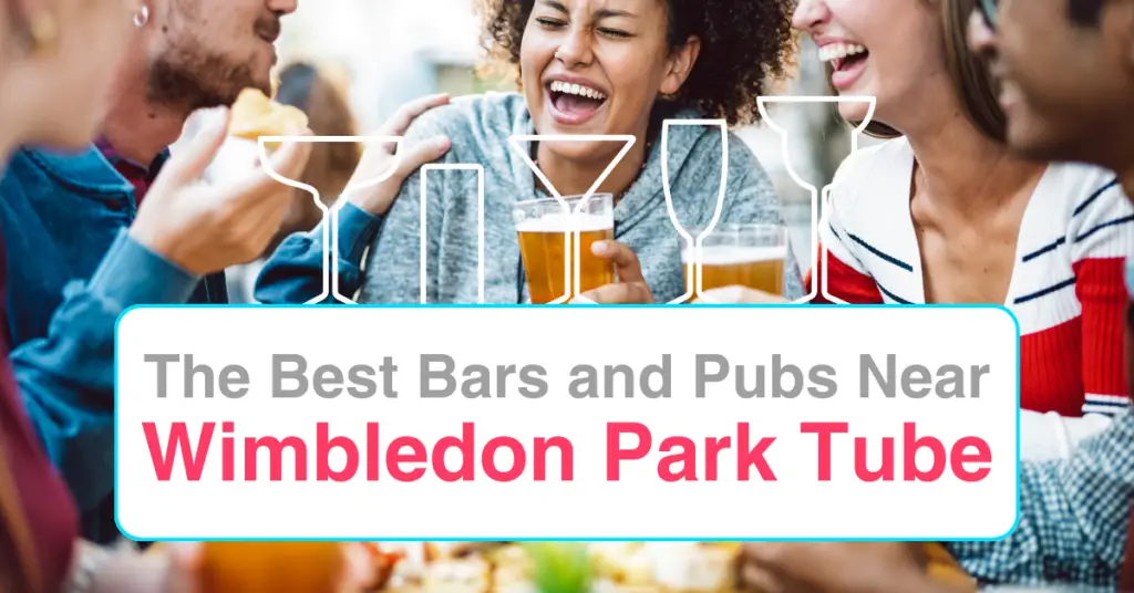 The Best Bars and Pubs Near Wimbledon Park Tube
