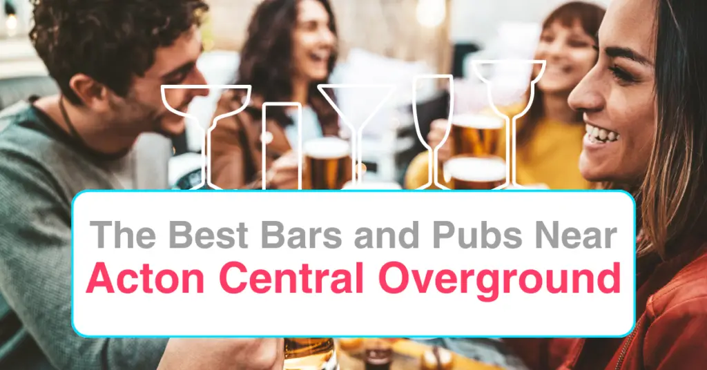 The Best Bars and Pubs Near Acton Central Overground