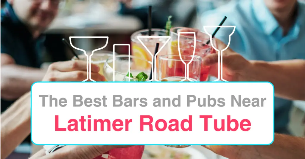 The Best Bars and Pubs Near Latimer Road Tube