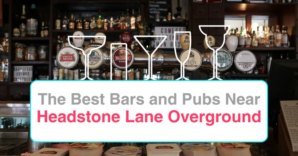 The Best Bars and Pubs In Near Headstone Lane Overground