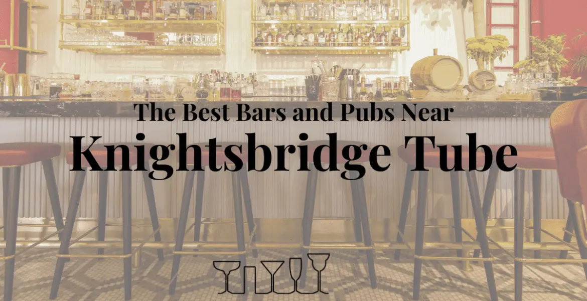 The Best Bars and Pubs Near Knightsbridge Tube