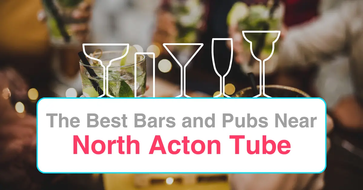 The Best Bars and Pubs Near North Acton Tube