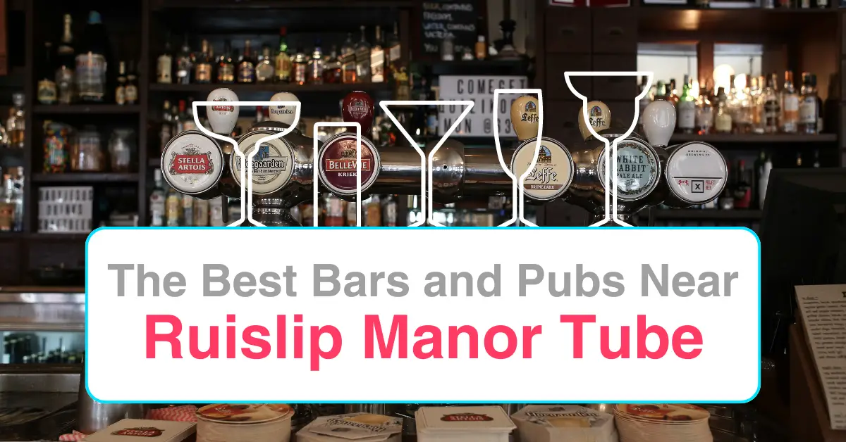 The Best Bars and Pubs In Near Ruislip Manor Tube