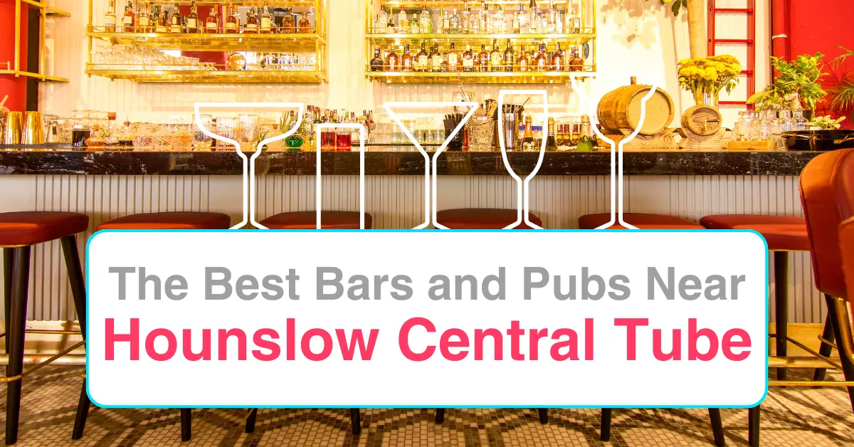 The Best Bars and Pubs Near Hounslow Central Tube