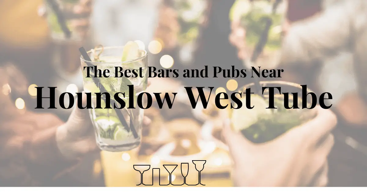 The Best Bars and Pubs Near Hounslow West Tube