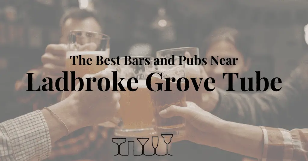 The Best Bars and Pubs Near Ladbroke Grove Tube