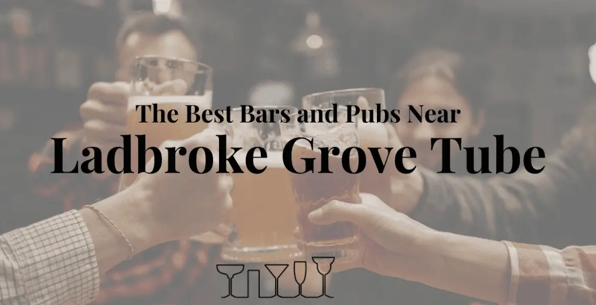 The Best Bars and Pubs Near Ladbroke Grove Tube