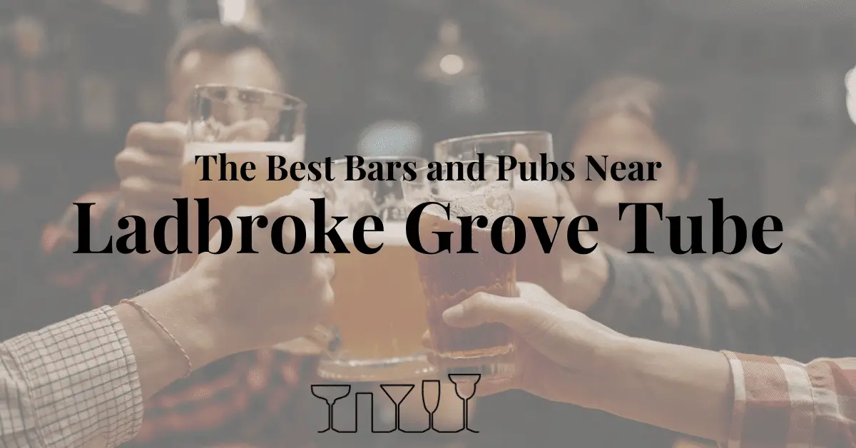 The Best Bars and Pubs Near Ladbroke Grove Tube
