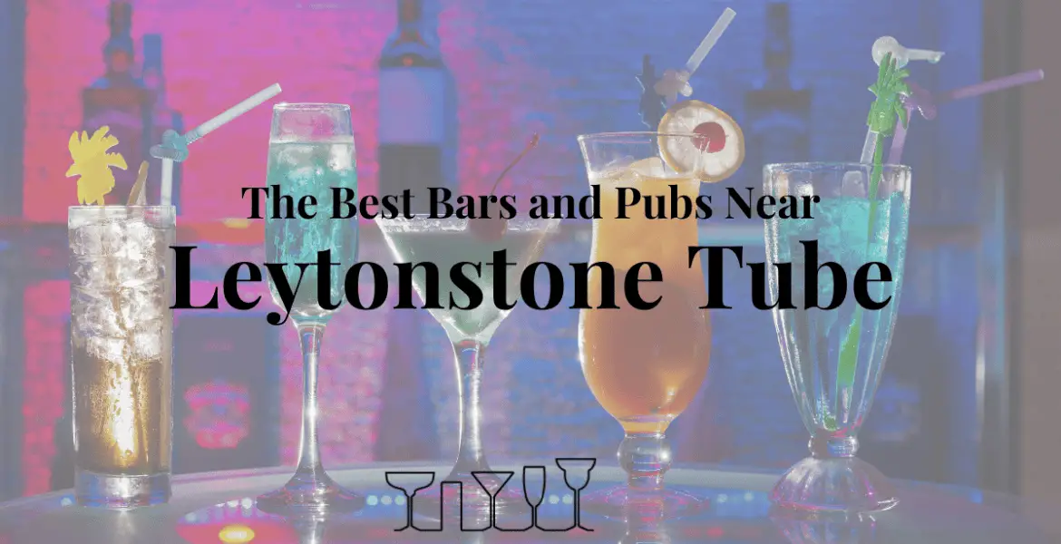The Best Bars and Pubs Near Leytonstone Tube