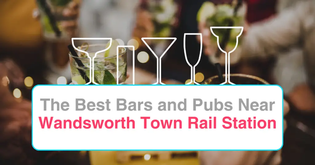 The Best Bars and Pubs Near Wandsworth Town Rail Station