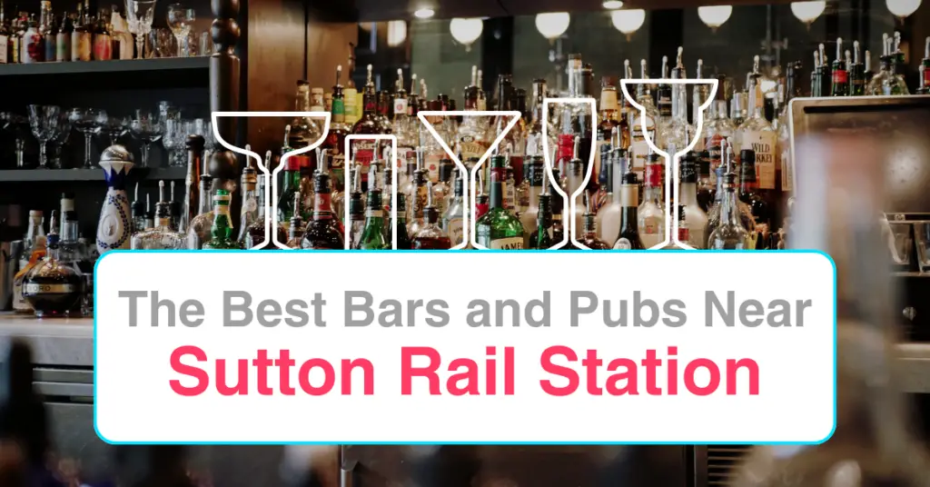 The Best Bars and Pubs Near Sutton Rail Station