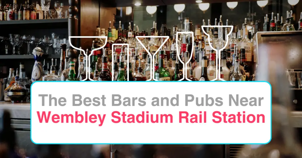 The Best Bars and Pubs Near Wembley Stadium Rail Station