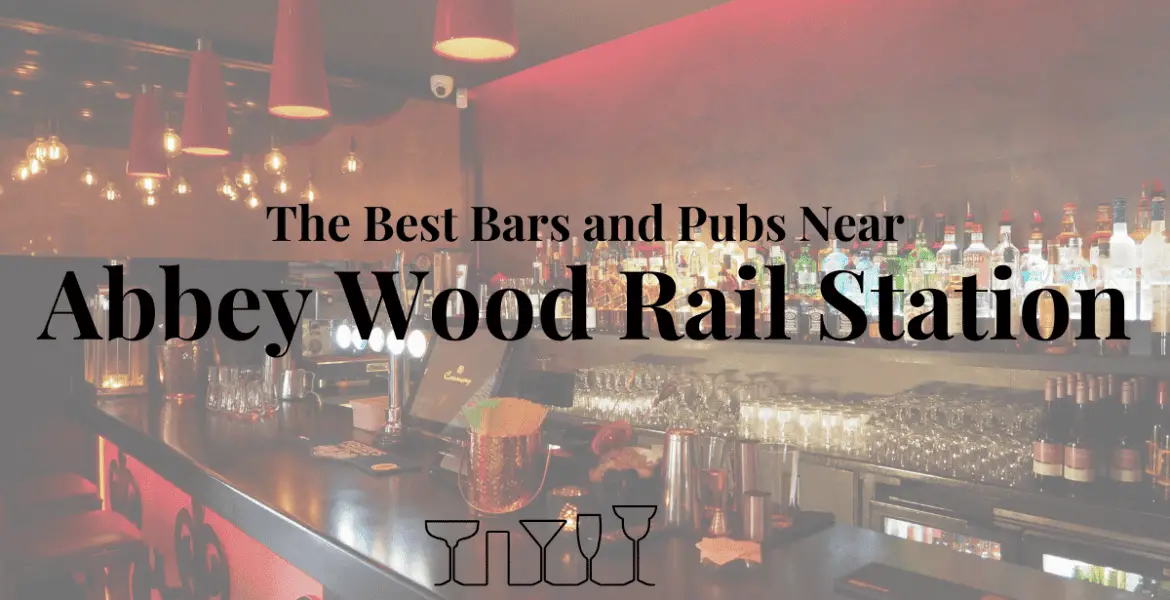 The Best Bars and Pubs Near Abbey Wood Rail Station