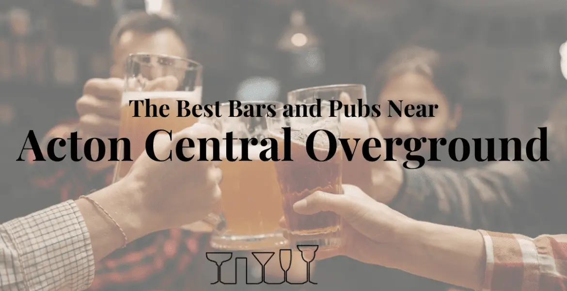 The Best Bars and Pubs Near Acton Central Overground