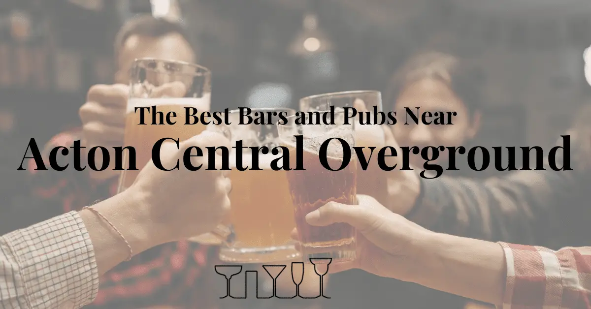 The Best Bars and Pubs Near Acton Central Overground