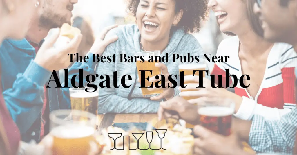 The Best Bars and Pubs Near Aldgate East Tube
