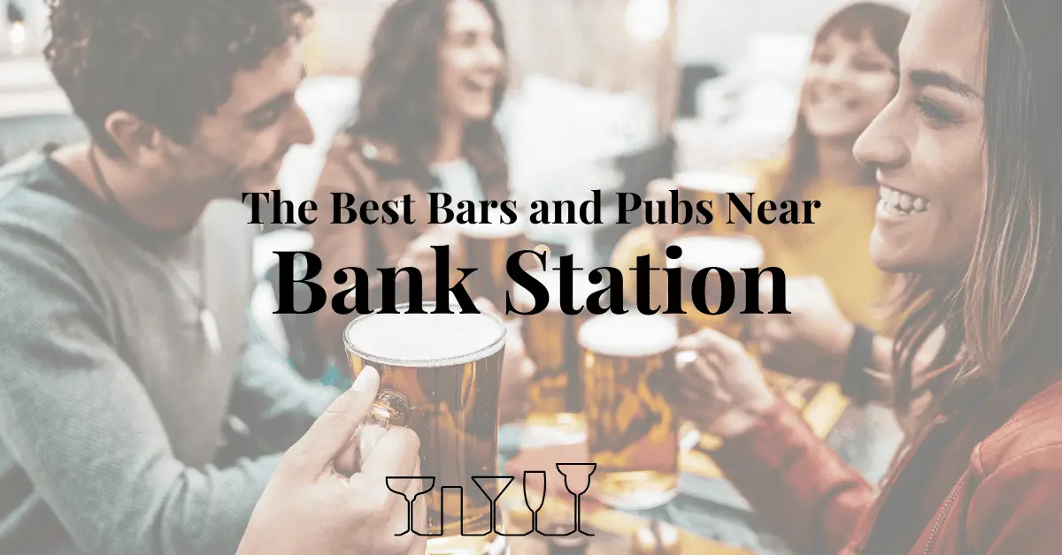 The Best Bars and Pubs Near Bank Station