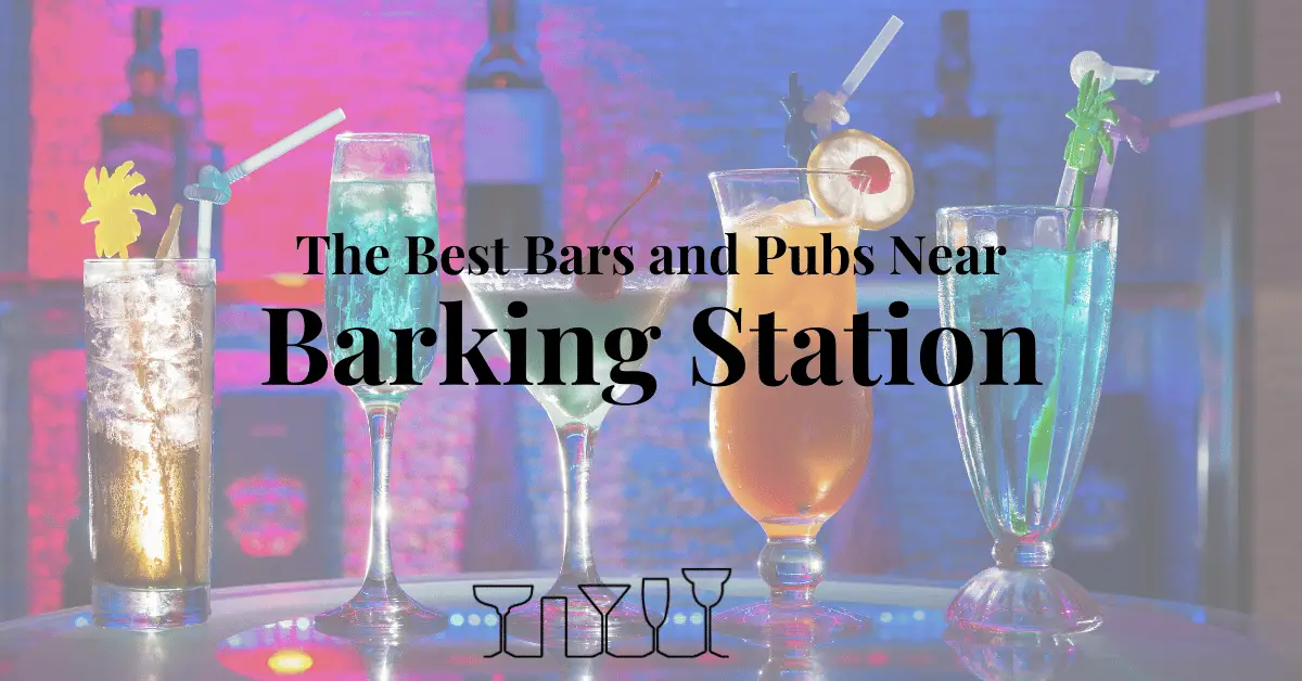 The Best Bars and Pubs Near Barking Station