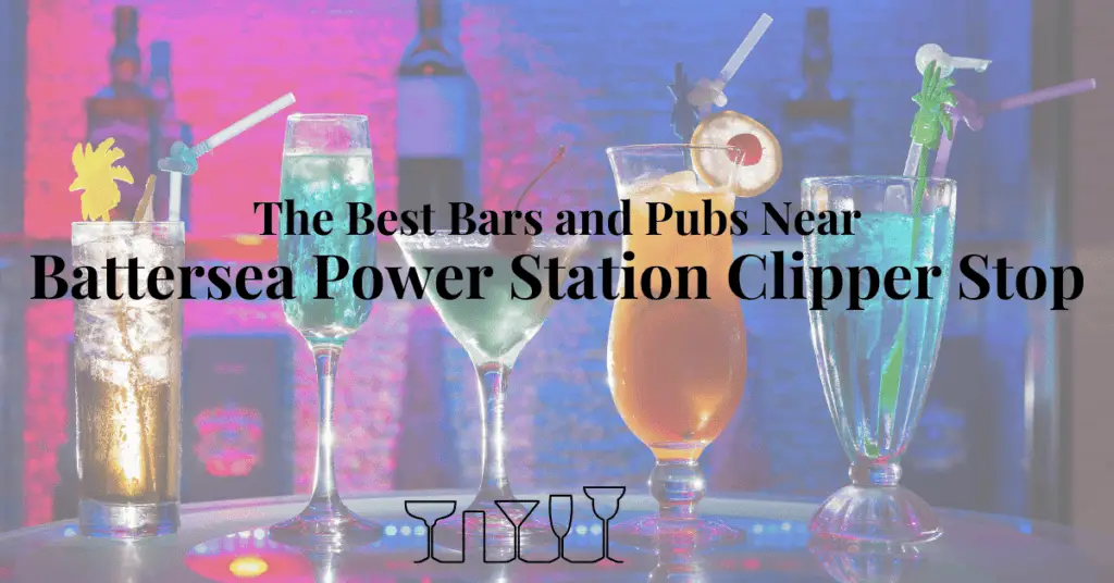 The Best Bars and Pubs Near Battersea Power Station Clipper Stop