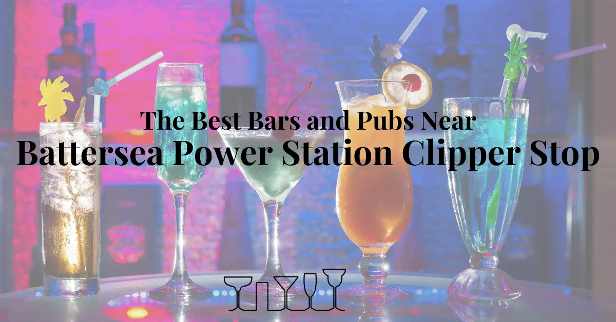 The Best Bars and Pubs Near Battersea Power Station Clipper Stop