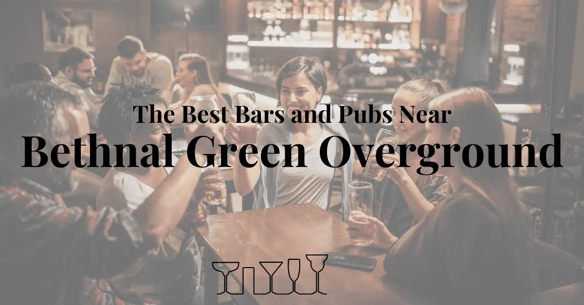 The Best Bars and Pubs Near Bethnal Green Overground