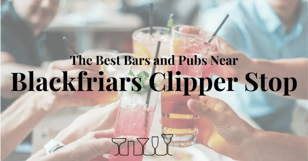 The Best Bars and Pubs Near Blackfriars Clipper Stop