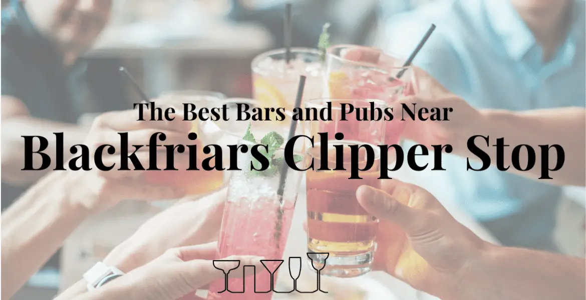 The Best Bars and Pubs Near Blackfriars Clipper Stop