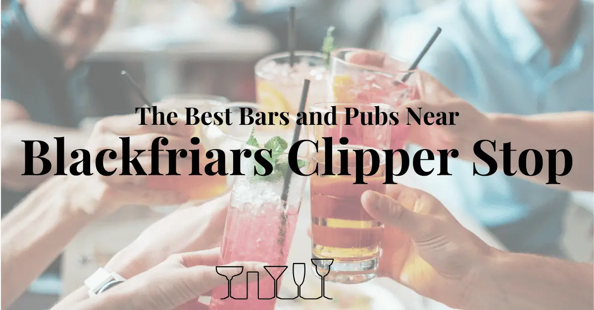 The Best Bars and Pubs Near Blackfriars Clipper Stop