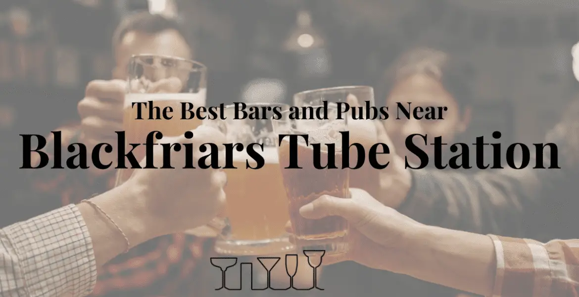 The Best Bars and Pubs Near Blackfriars Tube Station