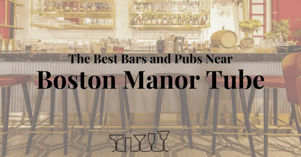The Best Bars and Pubs Near Boston Manor Tube