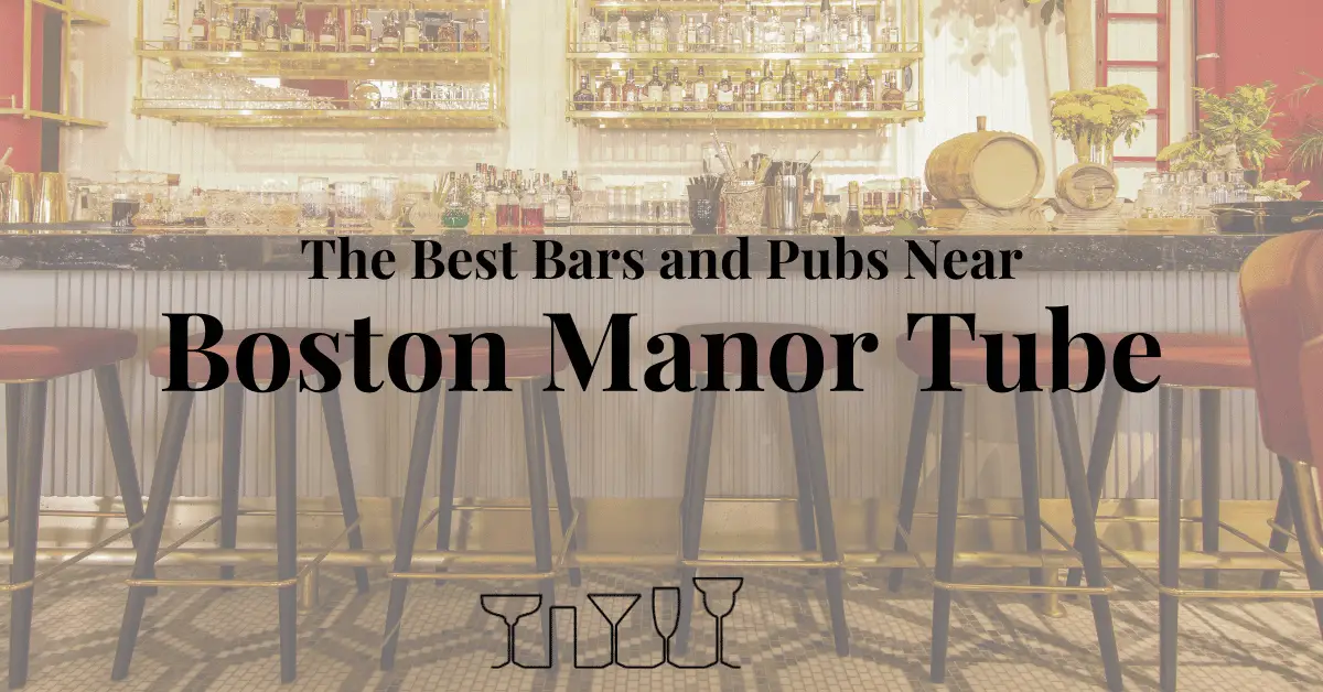 The Best Bars and Pubs Near Boston Manor Tube