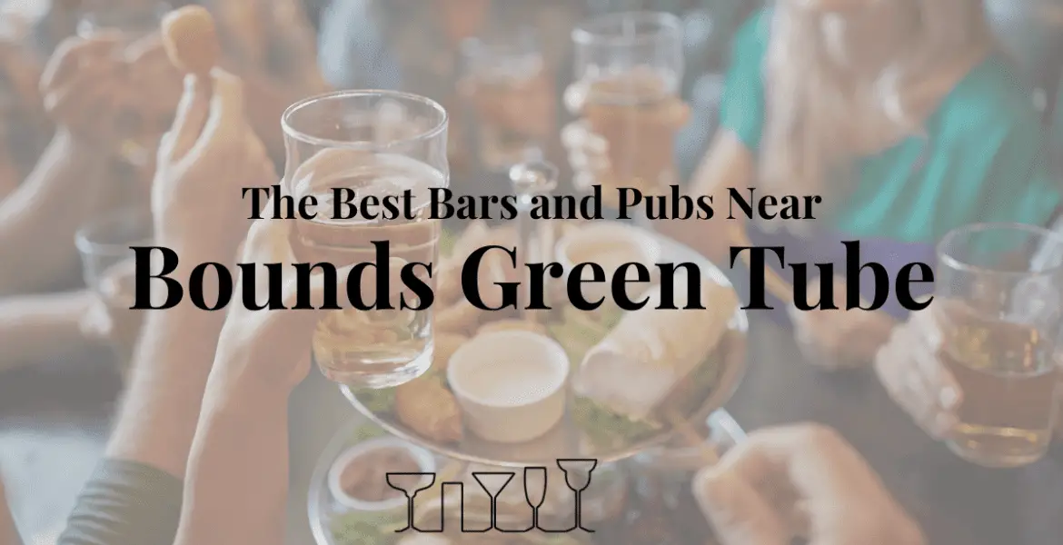 The Best Bars and Pubs Near Bounds Green Tube