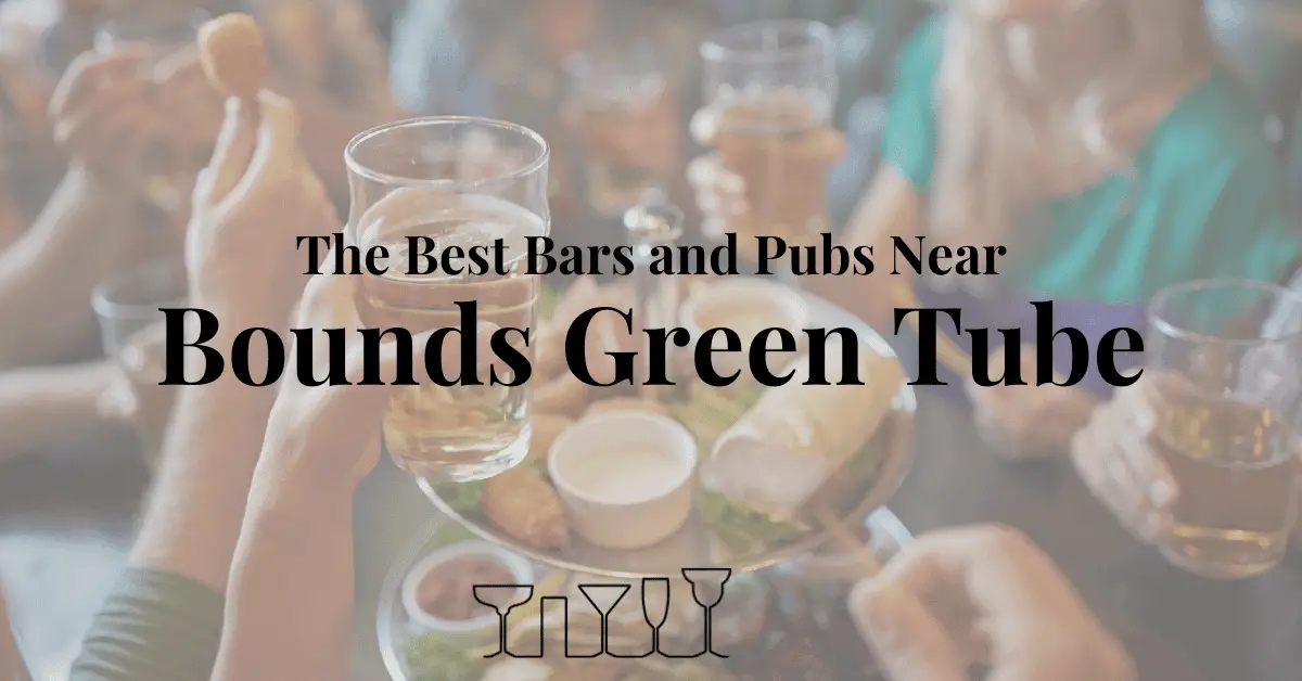 The Best Bars and Pubs Near Bounds Green Tube