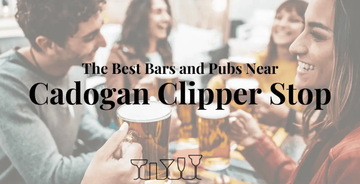 The Best Bars and Pubs Near Cadogan Clipper Stop