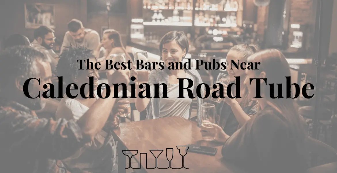 The Best Bars and Pubs Near Caledonian Road Tube