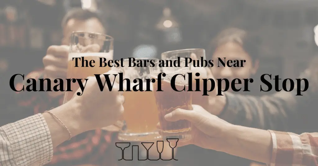The Best Bars and Pubs Near Canary Wharf Clipper Stop
