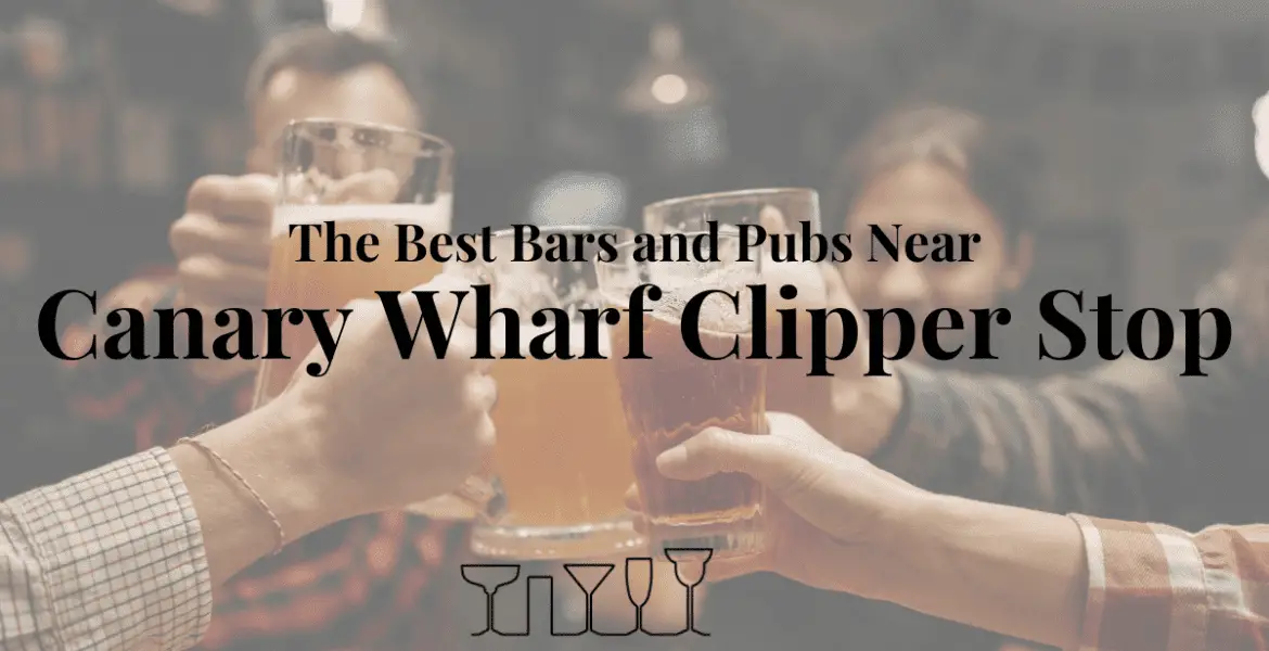 The Best Bars and Pubs Near Canary Wharf Clipper Stop