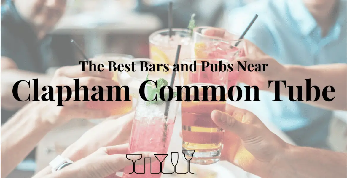 The Best Bars and Pubs Near Clapham Common Tube