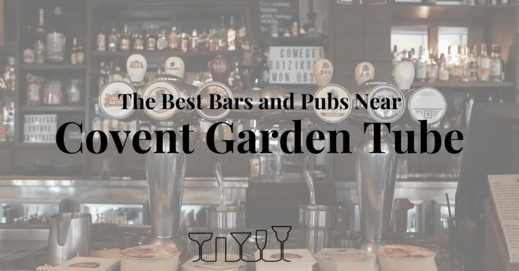 The Best Bars and Pubs Near Covent Garden Tube