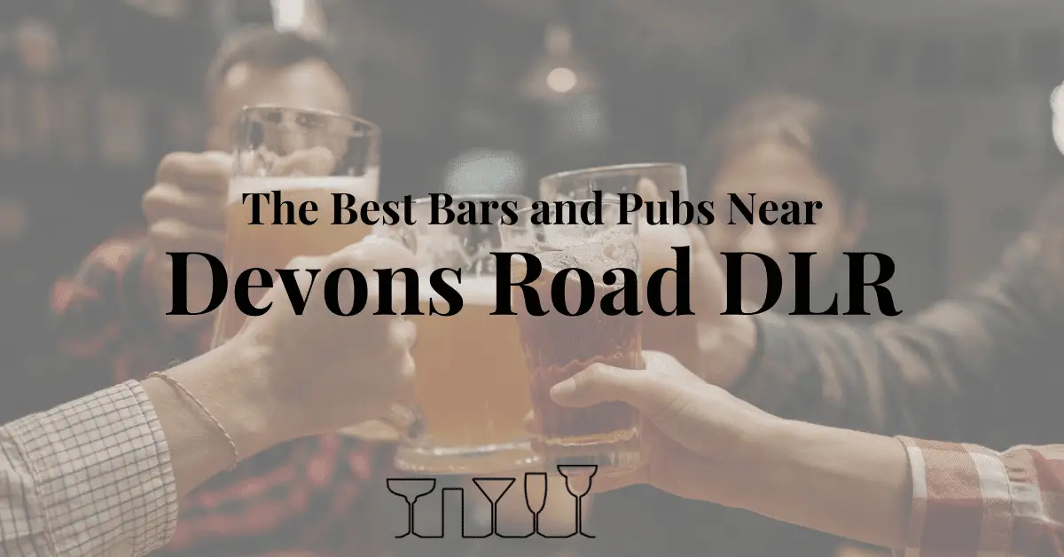 The Best Bars and Pubs Near Devons Road DLR