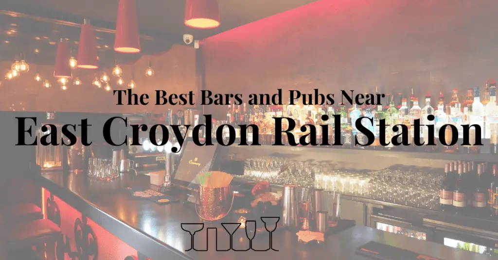 The Best Bars and Pubs Near East Croydon Rail Station