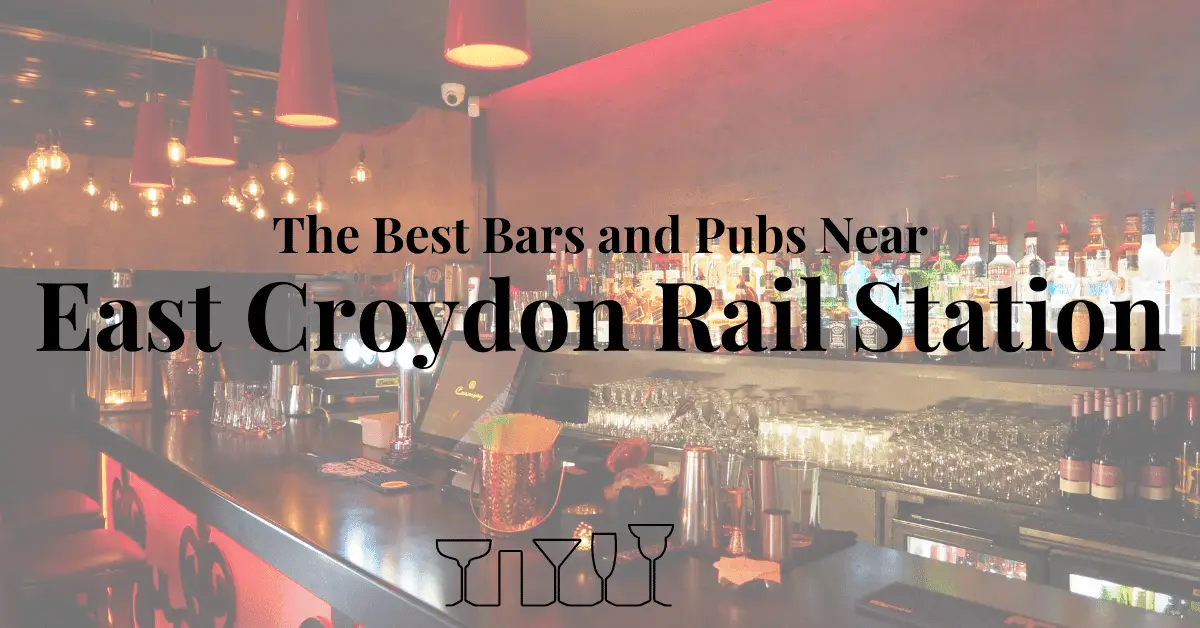 The Best Bars and Pubs Near East Croydon Rail Station