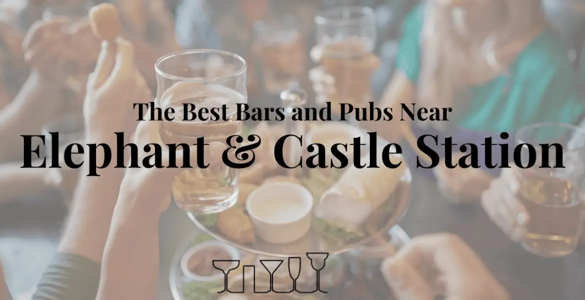 The Best Bars and Pubs Near Elephant & Castle Station